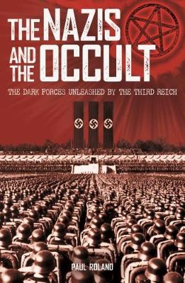 The Nazis and the Occult - Roland, Paul