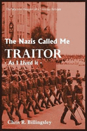 The Nazi's Called Me Traitor: - As I Lived It -