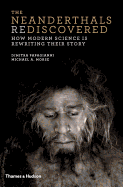 The Neanderthals Rediscovered: How Modern Science is Rewriting Their Story