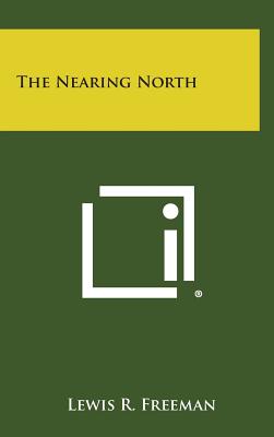 The Nearing North - Freeman, Lewis R