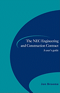 The NEC Engineering and Construction Contract: A User's Guide - Broome, Jon