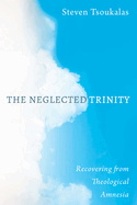 The Neglected Trinity: Recovering from Theological Amnesia