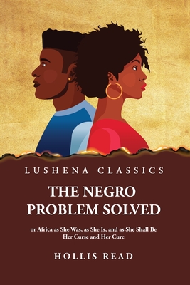 The Negro Problem Solved - Hollis Read