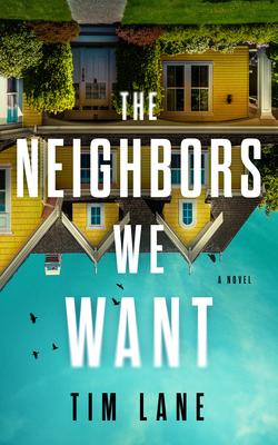 The Neighbors We Want - Lane, Tim
