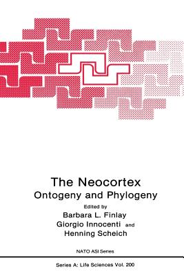 The Neocortex: Ontogeny and Phylogeny - Finlay, Barbara L. (Editor), and Innocenti, Giorgio M. (Editor), and Scheich, Henning (Editor)
