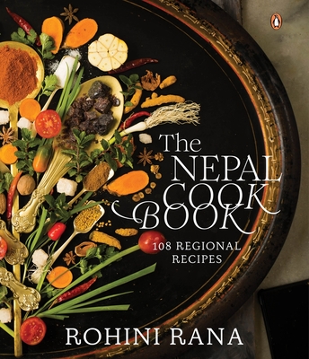 The Nepal Cookbook: 108 Regional Recipes - Rana, Rohini