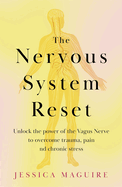 The Nervous System Reset: Overcome Pain, Trauma and Stress Using Your Vagus Nerve