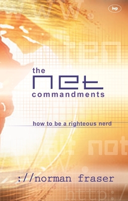 The Net Commandments: The Essential Users Guide To Following God In Cyberspace - Fraser, Norman