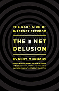 The Net Delusion: The Dark Side of Internet Freedom