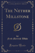 The Nether Millstone (Classic Reprint)