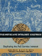 The Netscape Intranet Solution: Deploying the Full Service Intranet