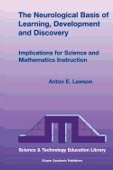 The Neurological Basis of Learning, Development and Discovery: Implications for Science and Mathematics Instruction