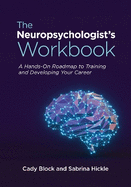 The Neuropsychologist's Workbook: A Hands-On Roadmap to Training and Developing Your Career