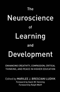 The Neuroscience of Learning and Development: Enhancing Creativity, Compassion, Critical Thinking, and Peace in Higher Education