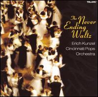 The Never-Ending Waltz - Cincinnati Pops Orchestra; Erich Kunzel (conductor)