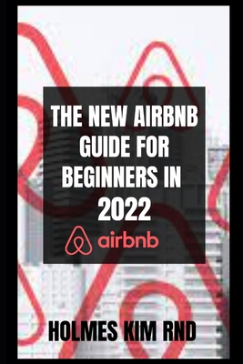The New Airbnb Guide For Beginners In 2022 - Kim Rnd, Holmes