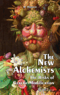 The New Alchemists: The Risks of Genetic Modification