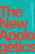 The New Apologetics: Defending the Faith in a Post-Christian Era