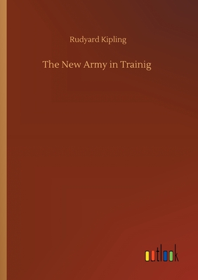 The New Army in Trainig - Kipling, Rudyard