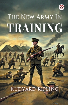 The New Army In Training - Kipling, Rudyard