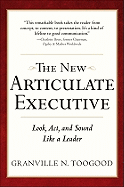 The New Articulate Executive: Look, ACT and Sound Like a Leader