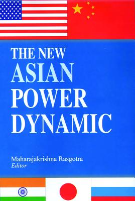 The New Asian Power Dynamic - Rasgotra, Maharajakrishna (Editor)