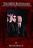 The New Bodyguard: A Practical Guide to the Close Protection Industry