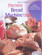 The New Bread Machine Book - Lambert, Marjie