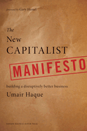 The New Capitalist Manifesto: Building a Disruptively Better Business