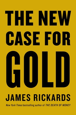 The New Case for Gold - Rickards, James