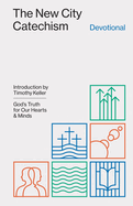 The New City Catechism Devotional: God's Truth for Our Hearts and Minds