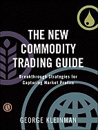 The New Commodity Trading Guide: Breakthrough Strategies for Capturing Market Profits