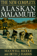The New Complete Alaskan Malamute - Riddle, Maxwell, and Harris, Beth J