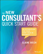 The New Consultant's Quick Start Guide: An Action Plan for Your First Year in Business