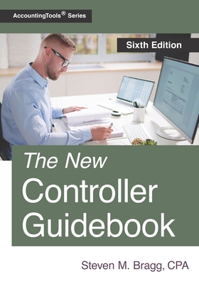 The New Controller Guidebook: Sixth Edition - Bragg, Steven M