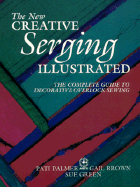 The New Creative Serging Illustrated: The Complete Guide to Decorative Overlock Sewing