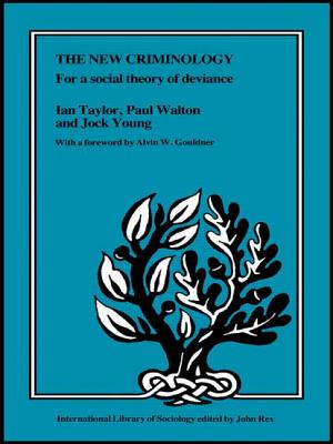 The New Criminology - Taylor, Ian, M.B, and Walton, Paul, and Young, Jock, Professor