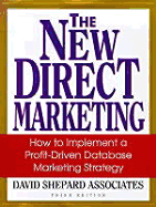 The New Direct Marketing: How to Implement a Profit-Driven Database Marketing Strategy