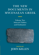 The New Documents in Mycenaean Greek: Volume 2, Selected Tablets and Endmatter