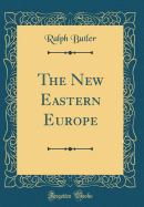 The New Eastern Europe (Classic Reprint)