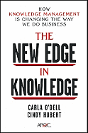 The New Edge in Knowledge: How Knowledge Management Is Changing the Way We Do Business