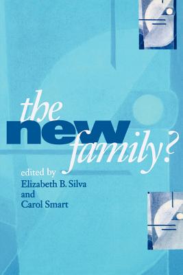 The New Family ? - Silva, Elizabeth Bortolaia (Editor), and Smart, Carol (Editor)