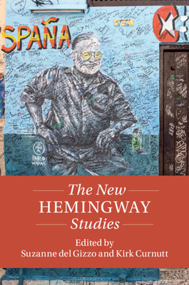 The New Hemingway Studies - del Gizzo, Suzanne (Editor), and Curnutt, Kirk (Editor)