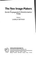 The New Image-Makers: Soviet Propaganda & Disinformation Today