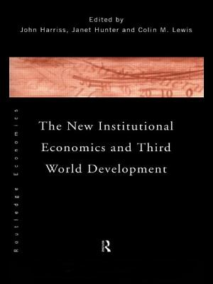 The New Institutional Economics and Third World Development - Harriss, John (Editor), and Hunter, Janet (Editor), and Lewis, Colin (Editor)