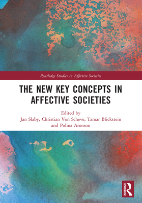 The New Key Concepts in Affective Societies - Slaby, Jan (Editor), and Von Scheve, Christian (Editor), and Blickstein, Tamar (Editor)