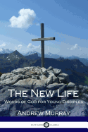 The New Life: Words of God for Young Disciples