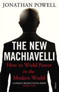The New Machiavelli: How to Wield Power in the Modern World