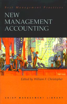 The New Management Accounting - Christopher, William F (Editor), and Christopher, Bill (Editor)