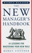The New Manager's Handbook: 24 Lessons for Mastering Your New Role